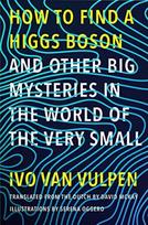 How to Find a Higgs Boson—and Other Big Mysteries in the World of the Very Small