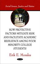 How Protective Factors Mitigate Risk & Facilitate Academic Resilience Among Poor Minority College Students
