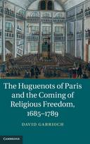 The Huguenots of Paris and the Coming of Religious Freedom, 1685–1789