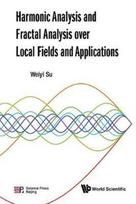 Harmonic Analysis And Fractal Analysis Over Local Fields And Applications