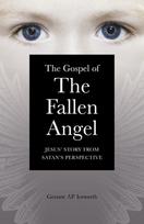 Gospel of the Fallen Angel, The – Jesus` Story from Satan`s Perspective