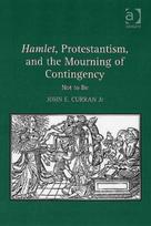 Hamlet, Protestantism, and the Mourning of Contingency
