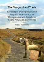 Geography of Trade: Landscapes of competition and long-distance contacts in Mesopotamia and Anatolia in the Old Assyrian Colony Period