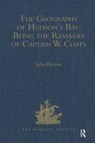 Geography of Hudson's Bay: Being the Remarks of Captain W. Coats, in Many Voyages to That Locality, Between the Years 1727 and 1751. - Edited Title
