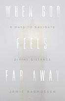 When God Feels Far Away – Eight Ways to Navigate Divine Distance