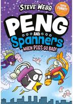Peng and Spanners: When Pigs Go Bad!: Hilariously silly, for fans of Bunny vs Monkey Monkey and Dogman