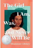 Girl I Am, Was, and Never Will Be: A Speculative Memoir of Transracial Adoption A Speculative Memoir of Transracial Adoption