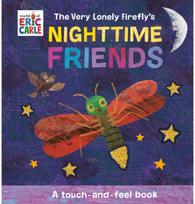 Very Lonely Fireflys Nighttime Friends: A Touch-and-Feel Book A Touch-and-Feel Book