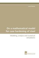 On a mathematical model for case hardening of steel: Modeling, analysis and numerical simulations
