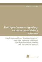 Fas Ligand reverse signaling: an immunmodulatory setscrew: Insights gained from 'knockout/knockin' mice that express a functional Fas Ligand molecule lacking the intracellular domain
