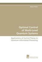 Optimal Control of Multi-Level Quantum Systems: Applications of Control Theory to Quantum Information Processing