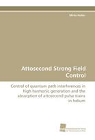 Attosecond Strong Field Control: Control of quantum path interferences in high harmonic generation and the absorption of attosecond pulse trains in helium