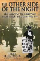 The Other Side of the Night: The Carpathia, the Californian and the Night the Titanic Was Lost