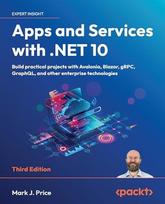 Apps and Services with .NET 10 - Build Practical Projects with Avalonia, Blazor, GRPC, GraphQL, and Other Enterprise Technologies