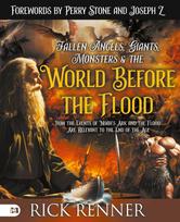 Fallen Angels, Giants, Monsters and the World Before the Flood: How the Events of Noahs Ark and the Flood Are Relevant to the End of the Age