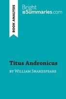 Titus Andronicus by William Shakespeare (Book Analysis): Detailed Summary, Analysis and Reading Guide