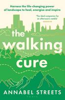 The Walking Cure: THE NUMBER #1 SUNDAY TIMES BESTSELLER. A healthier, happier life one step at a time