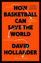 How Basketball Can Save the World: 13 Guiding Principles for Reimagining Whats Possible