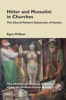Hitler and Mussolini in Churches: The Church Painters Subversion of Fascism: The Ideological Marking of Space along the Slovene-Italian Border
