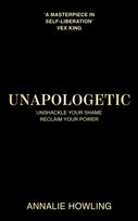 Unapologetic: Unshackle Your Shame, Reclaim Your Power