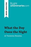What the Day Owes the Night by Yasmina Khadra (Book Analysis): Detailed Summary, Analysis and Reading Guide