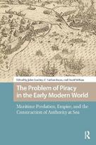The Problem of Piracy in the Early Modern World: Maritime Predation, Empire, and the Construction of Authority at Sea