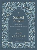 Sacred Prayer: 90 Days of Deeper Intimacy with God (A Guided Devotional Journal)