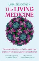 The Living Medicine: The remarkable history of a life-saving cure and how it will rescue us when antibiotics fail