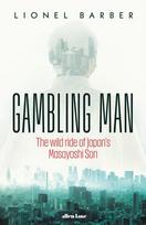 Gambling Man, The Wild Ride of Japan’s Masayoshi Son