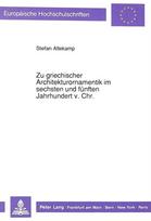 Zu griechischer Architekturornamentik im sechsten und fuenften Jahrhundert v. Chr.