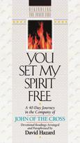 You Set My Spirit Free – A 40–Day Journey in the Company of John of the Cross
