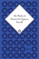 Works of Thomas De Quincey, Part III