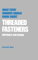 What Every Engineer Should Know about Threaded Fasteners