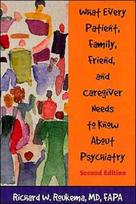 What Every Patient, Family, Friend, and Caregiver Needs to Know About Psychiatry