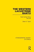 Western Lacustrine Bantu (Nyoro, Toro, Nyankore, Kiga, Haya and Zinza with Sections on the Amba and Konjo)