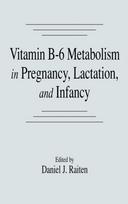 Vitamin B-6 Metabolism in Pregnancy, Lactation, and Infancy