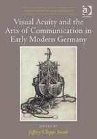 Visual Acuity and the Arts of Communication in Early Modern Germany