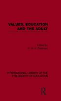 Values, Education and the Adult (International Library of the Philosophy of Education Volume 16)