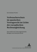Verbraucherschutz im spanischen Vertragsrecht im Lichte der europaeischen Rechtsangleichung