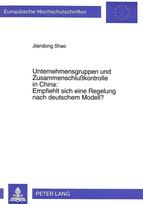 Unternehmensgruppen und Zusammenschlukontrolle in China:- Empfiehlt sich eine Regelung nach deutschem Modell?