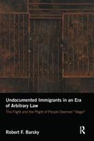Undocumented Immigrants in an Era of Arbitrary Law