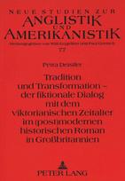 Tradition und Transformation - der fiktionale Dialog mit dem viktorianischen Zeitalter im (post)modernen historischen Roman in Grobritannien
