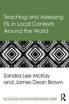 Teaching and Assessing EIL in Local Contexts Around the World