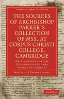 Sources of Archbishop Parker's Collection of Mss. at Corpus Christi College, Cambridge