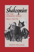 Shakespeare on the German Stage: Volume 1, 1586–1914