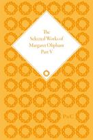 Selected Works of Margaret Oliphant, Part V