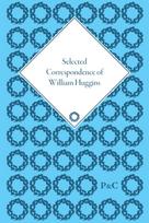 Selected Correspondence of William Huggins