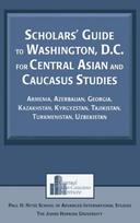 Scholars' Guide to Washington, D.C. for Central Asian and Caucasus Studies
