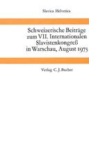 Schweizerische Beitraege zum VII. Internationalen Slavistenkongress in Warschau, August 1973