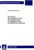Schutz Der Absoluten Person Der Zeitgeschichte VOR Indiskreter Wort- Und Bildberichterstattung
